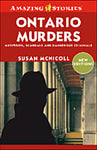 Ontario Murders: Mysteries, Scandals, and Dangerous Criminals