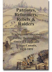 Patriotes, Reformers, Rebels & Raiders: Tracing Your Ancestors During the 'Troublous' Times in Upper and Lower Canada 1820-1851